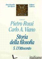 STORIA DELLA FILOSOFIA. VOL. 5: L'OTTOCENTO - ROSSI P. (CUR.); VIANO C. A. (CUR.)