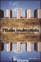 ITALIA MALTRATTATA (L') -ERBANI FRANCESCO