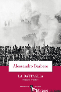 BATTAGLIA. STORIA DI WATERLOO (LA) -BARBERO ALESSANDRO