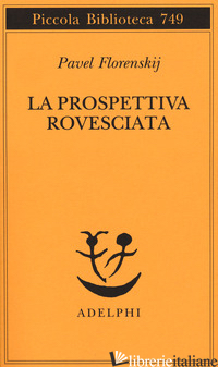 PROSPETTIVA ROVESCIATA (LA) -FLORENSKIJ PAVEL ALEKSANDROVIC; DELL'ASTA A. (CUR.)