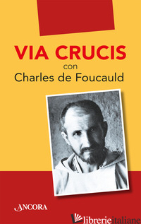 VIA CRUCIS CON CHARLES DE FOUCAULD - AA. VV.