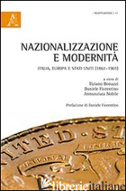 NAZIONALIZZAZIONE E MODERNITA'. ITALIA, EUROPA E STATI UNITI (1861-1901) - BONAZZI T. (CUR.); FIORENTINO D. (CUR.); ANNUNZIATA N. (CUR.)