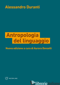 ANTROPOLOGIA DEL LINGUAGGIO. NUOVA EDIZ. - DURANTI ALESSANDRO; DONZELLI AURORA (CUR.)