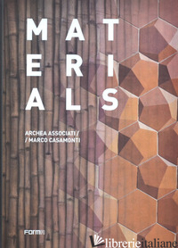 MATERIALS. ARCHEA ASSOCIATI / MARCO CASAMONTI. EDIZ. INGLESE - ANDREINI LAURA