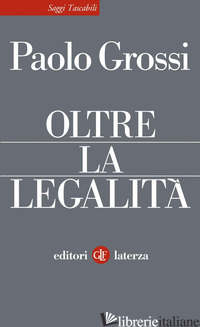 OLTRE LA LEGALITA' -GROSSI PAOLO