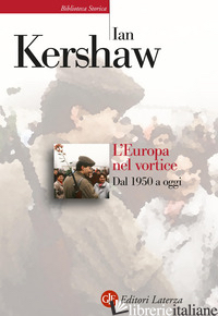 EUROPA NEL VORTICE. DAL 1950 A OGGI (L') - KERSHAW IAN