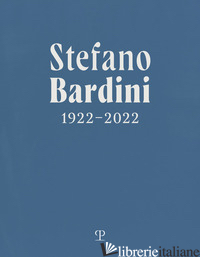 STEFANO BARDINI 1922-2022. EDIZ. ITALIANA E INGLESE - COCCO G. (CUR.); FRANCINI C. (CUR.); MOZZO M. (CUR.); ZUCCHI V. (CUR.)