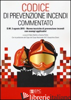 CODICE DI PREVENZIONE INCENDI COMMENTATO. D.M. 3 AGOSTO 2015. NORME TECNICHE DI  -DATTILO F. (CUR.); PULITO C. (CUR.)