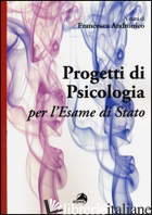 PROGETTI DI PSICOLOGIA PER L'ESAME DI STATO -ANDRONICO F. (CUR.)