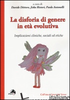 DISFORIA DI GENERE IN ETA' EVOLUTIVA. IMPLICAZIONI CLINICHE, SOCIALI ED ETICHE ( - DETTORE D. (CUR.); RISTORI J. (CUR.); ANTONELLI P. (CUR.)