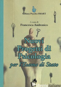 NUOVI PROGETTI DI PSICOLOGIA PER L'ESAME DI STATO - ANDRONICO F. (CUR.)