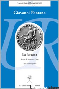 FORTUNA. TESTO LATINO A FRONTE (LA) - PONTANO GIOVANNI; TATEO F. (CUR.)