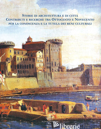 STORIE DI ARCHITETTURA E DI CITTA'. CONTRIBUTI E RICERCHE TRA OTTOCENTO E NOVECE - ROSSI P. (CUR.)