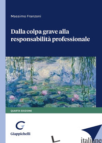DALLA COLPA GRAVE ALLA RESPONSABILITA' PROFESSIONALE - FRANZONI MASSIMO