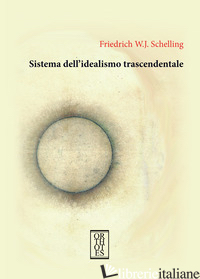SISTEMA DELL'IDEALISMO TRASCENDENTALE - SCHELLING FRIEDRICH W.; BOFFI G. (CUR.)
