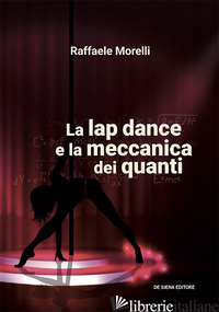 LAP DANCE E LA MECCANICA DEI QUANTI (LA) - MORELLI RAFFAELE
