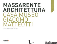 MASSARENTE ARCHITETTURA. CASA MUSEO GIACOMO MATTEOTTI - DE POLO A. (CUR.)