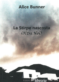 STIRPE NASCOSTA (OLTRE NOI) (LA) - ALICE BUNNER