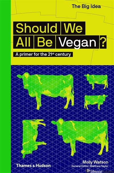 Should we all be Vegan? (Big Idea Series) - Watson Molly