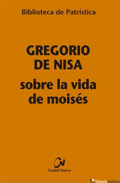 SOBRE LA VIDA DE MOISES - GREGORIO DE NISA; GREGORIO DI NISSA (SAN)