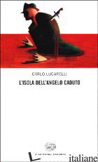 ISOLA DELL'ANGELO CADUTO (L') - LUCARELLI CARLO