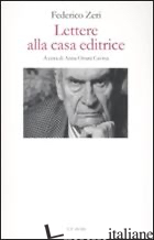 LETTERE ALLA CASA EDITRICE - ZERI FEDERICO; OTTANI CAVINA A. (CUR.)