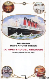 SPETTRO DEL GHIACCIO. VITE PERDUTE SUL TITANIC (LO) - DAVENPORT-HINES RICHARD