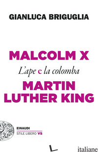 MALCOLM X E MARTIN LUTHER KING. L'APE E LA COLOMBA - BRIGUGLIA GIANLUCA
