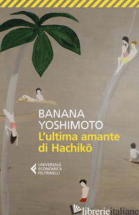 ULTIMA AMANTE DI HACHIKO (L') - YOSHIMOTO BANANA