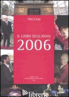 TRECCANI. IL LIBRO DELL'ANNO 2006 - IST. DELLA ENCICLOPEDIA ITALIANA (CUR.)