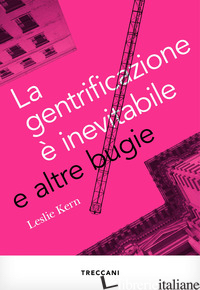 GENTRIFICAZIONE E' INEVITABILE E ALTRE BUGIE (LA) - KERN LESLIE