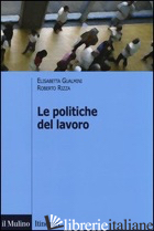 POLITICHE DEL LAVORO (LE) - GUALMINI ELISABETTA; RIZZA ROBERTO