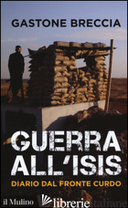 GUERRA ALL'ISIS. DIARIO DAL FRONTE CURDO - BRECCIA GASTONE