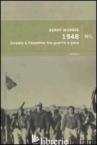 1948. ISRAELE E PALESTINA TRA GUERRA E PACE - MORRIS BENNY
