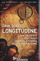 LONGITUDINE. COME UN GENIO SOLITARIO CAMBIO' LA STORIA DELLA NAVIGAZIONE - SOBEL DAVA