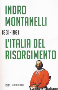 STORIA D'ITALIA. L' ITALIA DEL RISORGIMENTO (1831-1861) - MONTANELLI INDRO