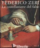 COSTELLAZIONE DEL FALSO (LA) - ZERI FEDERICO; DOLCETTA M. (CUR.)