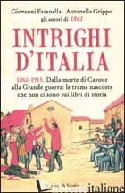 INTRIGHI D'ITALIA. 1861-1915. DALLA MORTE DI CAVOUR ALLA GRANDE GUERRA: LE TRAME - FASANELLA GIOVANNI; GRIPPO ANTONELLA