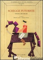 SCHEGGE FUTURISTE. STUDI E RICERCHE - COZZI M. (CUR.); SANNA A. (CUR.)