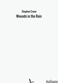 WOUNDS IN THE RAIN - CRANE STEPHEN