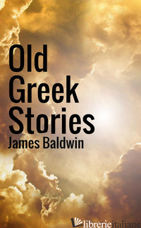 OLD GREEK STORIES - BALDWIN JAMES