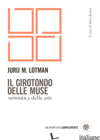 GIROTONDO DELLE MUSE. SEMIOTICA DELLE ARTI (IL) - LOTMAN JURIJ MIHAJLOVIC; BURINI S. (CUR.)