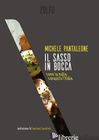 SASSO IN BOCCA. COME LA MAFIA CONQUISTO' L'ITALIA (IL) - PANTALEONE MICHELE