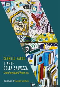 ARTE DELLA SALVEZZA. STORIA FAVOLOSA DI MARCK ART (L') - SARDO CARMELO