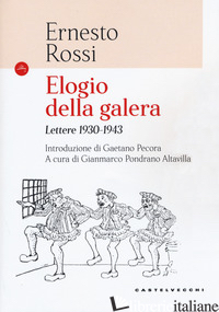 ELOGIO DELLA GALERA. LETTERE 1930-1943 - ROSSI ERNESTO; PONDRANO ALTAVILLA G. (CUR.)