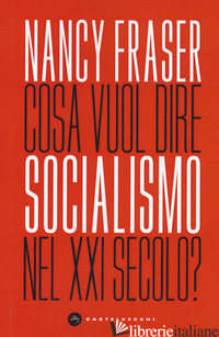 COSA VUOL DIRE SOCIALISMO NEL XXI SECOLO? - FRASER NANCY