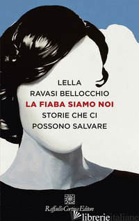 FIABA SIAMO NOI. STORIE CHE CI POSSONO SALVARE (LA) - RAVASI BELLOCCHIO LELLA