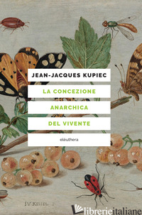 CONCEZIONE ANARCHICA DEL VIVENTE (LA) - KUPIEC JEAN-JACQUES