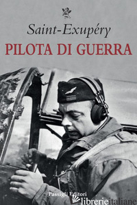 PILOTA DI GUERRA - SAINT-EXUPERY ANTOINE DE