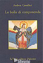 BOLLA DI COMPONENDA (LA) - CAMILLERI ANDREA